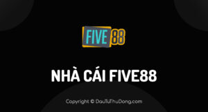 Đánh giá nhà cái FIVE88 2