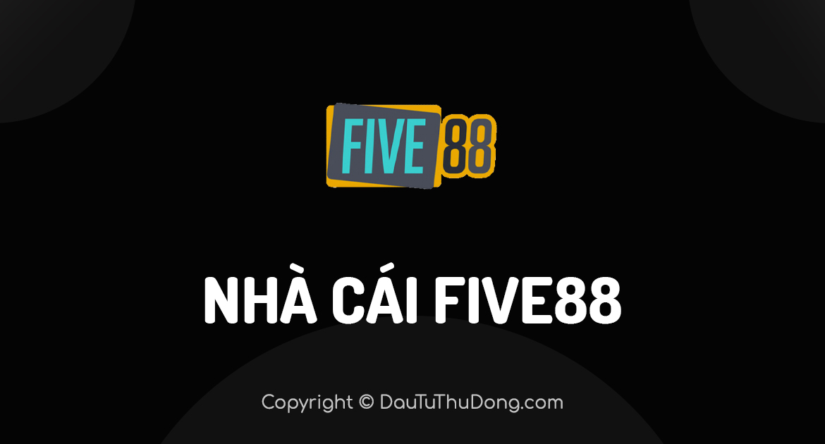 Đánh giá nhà cái FIVE88 2