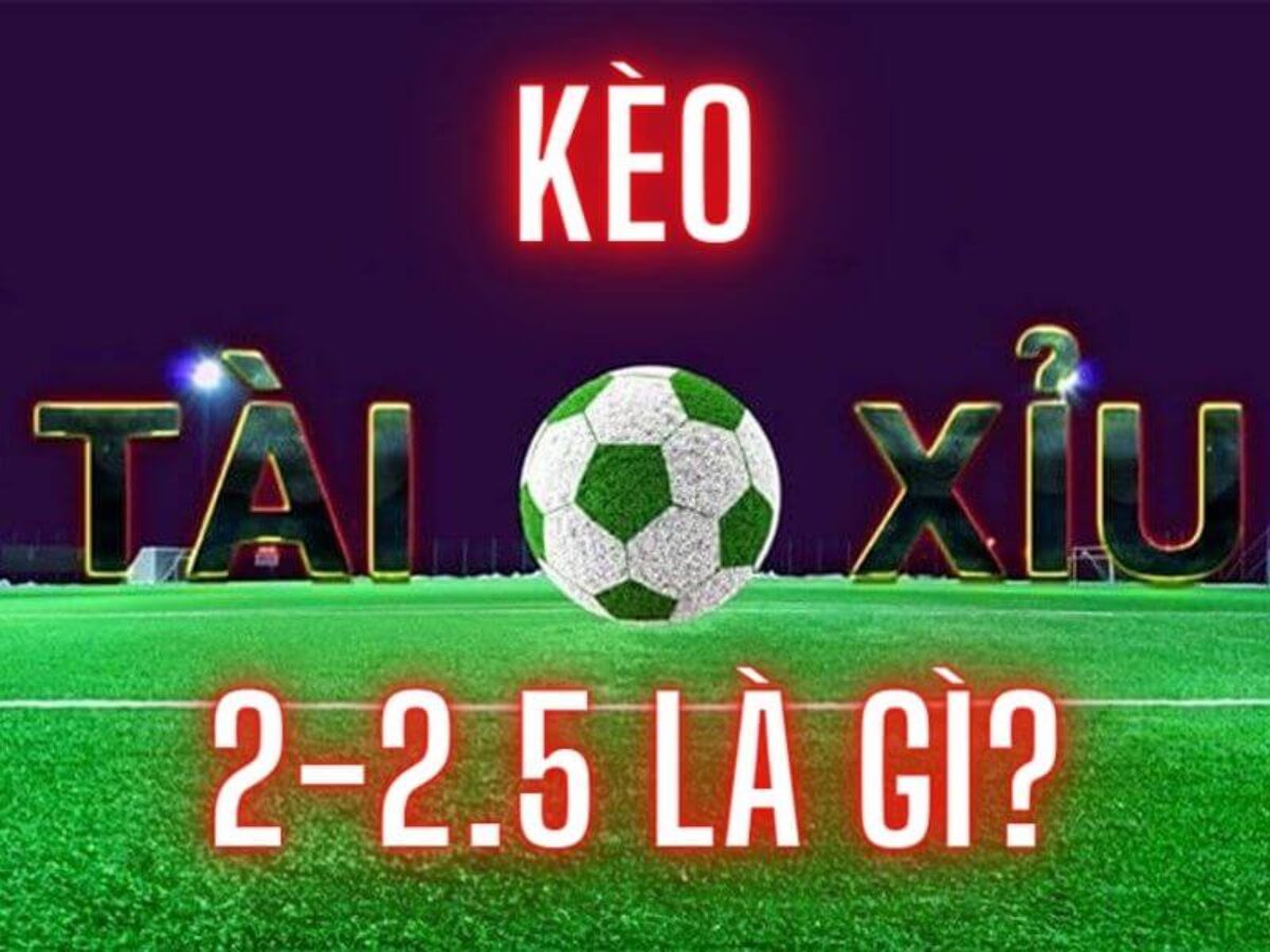 kèo tài xỉu 2.25 là gì 1